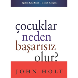 Çocuklar neden başarısız olur? | John Holt